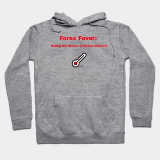 Forex Fever: Riding the Waves of Global Markets Forex Trader Hoodie